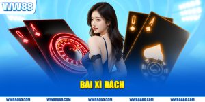 Cách Đánh Bài Xì Dách WW88 Dễ Hiểu Giúp Bạn Thắng Đậm