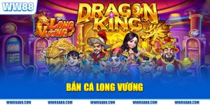 Bắn Cá Long Vương WW88