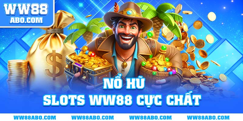 Trải nghiệm game nổ hũ trúng thưởng lớn cùng WW88